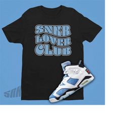 Jordan 6 UNC Match Snkr Lover Club Shirt - Retro 6 Tshirt - Air Jordan 6 Matching Sneaker Tee