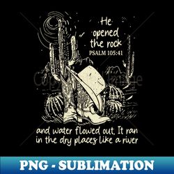 He Opened The Rock And Water Flowed Out It Ran In The Dry Places Like A River Boots Desert - Retro PNG Sublimation Digital Download - Vibrant and Eye-Catching Typography