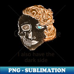 i also have the dark side - Instant PNG Sublimation Download - Revolutionize Your Designs