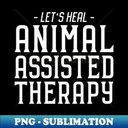 Animal Assisted Therapy Quote - Exclusive PNG Sublimation Download - Vibrant and Eye-Catching Typography