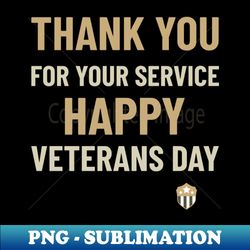 Thank You for Your Service  Happy Veterans Day - High-Resolution PNG Sublimation File - Enhance Your Apparel with Stunning Detail