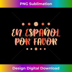 Spanish Teacher En Espanol Por Favor - Urban Sublimation PNG Design - Chic, Bold, and Uncompromising