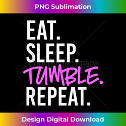 Eat Sleep Tumble Repeat for Tumbling Gymnasts - Edgy Sublimation Digital File - Pioneer New Aesthetic Frontiers
