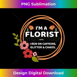 Funny Florist Gift Flower Design I'm A Florist - Crafted Sublimation Digital Download - Craft with Boldness and Assurance