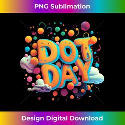 Happy Dot Day International Dot Day Happy Dot Day - Classic Sublimation PNG File - Reimagine Your Sublimation Pieces