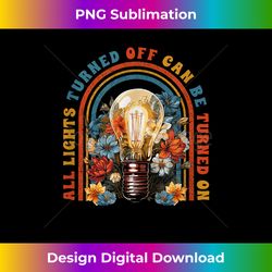 All Lights Turned Off Can Be Turned On - Sleek Sublimation PNG Download - Animate Your Creative Concepts