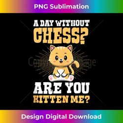 A Day Without Chess Are You Kitten Me Funny Cat Pun Tank Top - Minimalist Sublimation Digital File - Immerse in Creativity with Every Design