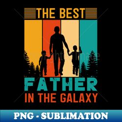the best father in the galaxy - decorative sublimation png file - boost your success with this inspirational png download