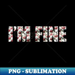 Im Fine - Artistic Sublimation Digital File - Perfect for Creative Projects