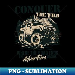 Conquer the Wild - Exclusive PNG Sublimation Download - Perfect for Sublimation Mastery
