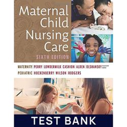 Test Bank for Maternal Child Nursing Care 6th Edition By Perry | All Chapters | Maternal Child Nursing Care 6th Edition