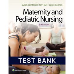 Maternity and Pediatric Nursing 3rd Edition by Susan Ricci Test Bank All Chapters | Maternity and Pediatric Nursing 3rd
