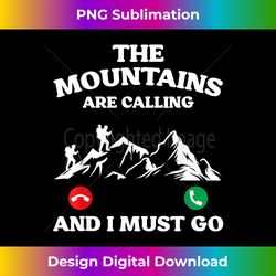 Funny The Mountains Are Calling And I Must Go Hiking - Artisanal Sublimation PNG File - Ideal for Imaginative Endeavors