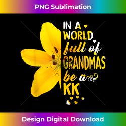 In A World Full Of Grandmas Be A Kk Flower - Futuristic PNG Sublimation File - Crafted for Sublimation Excellence