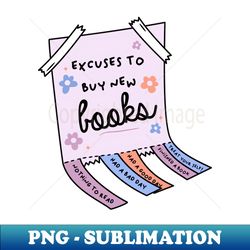 excuses to buy new books - Professional Sublimation Digital Download - Transform Your Sublimation Creations