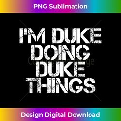 I'M DUKE DOING DUKE THINGS Name Funny Birthday Gift Idea - Sophisticated PNG Sublimation File - Challenge Creative Boundaries