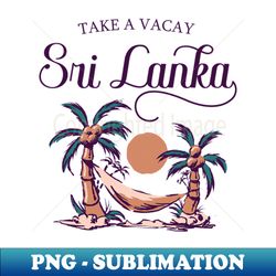 Take A Vacay Sri Lanka Beach - PNG Transparent Sublimation Design - Bold & Eye-catching