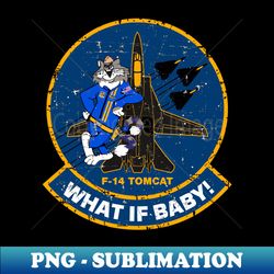 f-14 tomcat - what if baby- f-14 tomcat - grunge style - decorative sublimation png file - instantly transform your sublimation projects