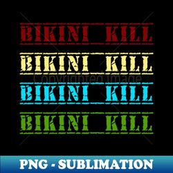 BIKINI KILL 4 vintage retro faded - High-Quality PNG Sublimation Download - Spice Up Your Sublimation Projects