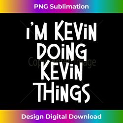 I'm Kevin Doing Kevin Things Funny Personalized Birthday - Vibrant Sublimation Digital Download - Lively and Captivating Visuals
