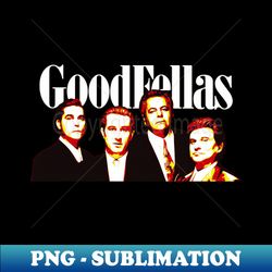 goodfellas - Digital Sublimation Download File - Boost Your Success with this Inspirational PNG Download