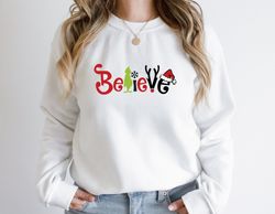 Belive  Sweatshirt, Christmas Belive Shirt, Xmas Gifts, Xmas Shirt, Christmas Sweatshirt, Christmas Women Shirt,Merry Ch