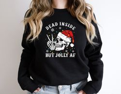 Dead Inside But Jolly Af Sweatshirt, Christmas Shirt, Tis The Season Tee, Xmas Shirt, Christmas Sweatshirt, Christmas Wo