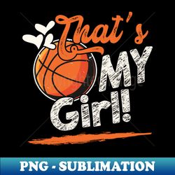 thats my girl basketball family matching - sublimation-ready png file - unleash your inner rebellion