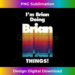 I'm Brian Doing Brian Things Funny Birthday Name - Urban Sublimation PNG Design - Immerse in Creativity with Every Design