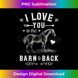 i love you to the barn and back horse girl horseback riding long sleeve - sophisticated png sublimation file - ideal for imaginative endeavors