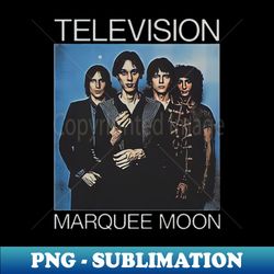 Marquee moon t sert - Special Edition Sublimation PNG File - Spice Up Your Sublimation Projects