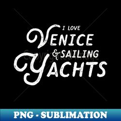 Venice Sailing Yachts Quote - Trendy Sublimation Digital Download - Capture Imagination with Every Detail