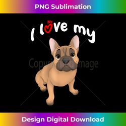 I Love My Fawn French Bulldog Dog - Timeless PNG Sublimation Download - Challenge Creative Boundaries