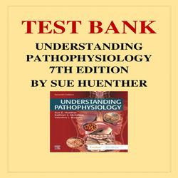 UNDERSTANDING PATHOPHYSIOLOGY 7TH EDITION BY SUE HUENTHER TEST BANK