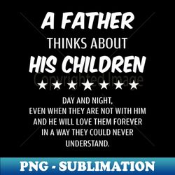 a father thinks about his children day night love forever - signature sublimation png file - enhance your apparel with stunning detail