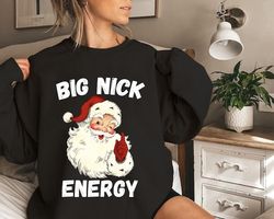 Big Nick Energy Sweatshirt, Funny Christmas Shirt, Funny Holiday Shirt, Funny Santa Shirt, Christmas Shirt, Very Merry C