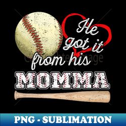 He Got It From His Momma Baseball Mama Game Day - PNG Transparent Sublimation File - Perfect for Sublimation Mastery