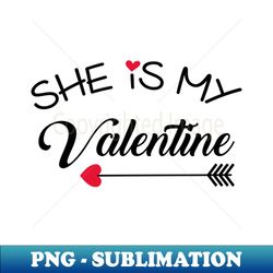She is my Valentine - Artistic Sublimation Digital File - Capture Imagination with Every Detail