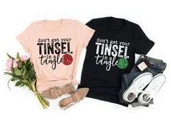 Dont Get Your Tinsel in a Tangle Christmas Crewneck Shirts, Funny Sayings Christmas Sweatshirt, Holiday Christmas Shirt,