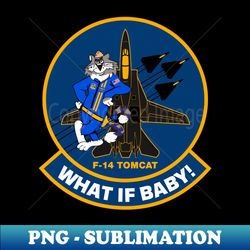 f-14 tomcat - what if baby- f-14 tomcat - clean style - retro png sublimation digital download - add a festive touch to every day