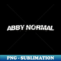 ABBY NORMAL - PNG Transparent Sublimation Design - Perfect for Sublimation Art
