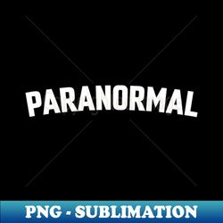 PARANORMAL - Decorative Sublimation PNG File - Boost Your Success with this Inspirational PNG Download