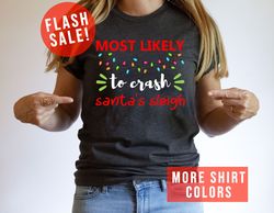 Most Likely To Crash Santas Sleigh Sarcastic Christmas Shirt, Christmas Vibes Clothing, Christmas Party Tee, Funny Santa