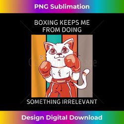 cat boxing keeps me from doing something irrelevant tank top - edgy sublimation digital file - animate your creative concepts