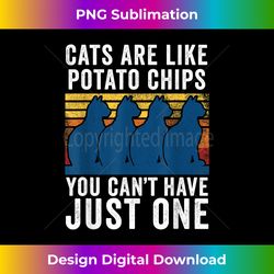 Cat Funny Cats Are Like Potato Chips - Eco-Friendly Sublimation PNG Download - Rapidly Innovate Your Artistic Vision