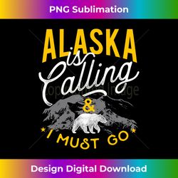 Alaska Is Calling And I Must Go - Adventure Long Sleeve - Minimalist Sublimation Digital File - Striking & Memorable Impressions
