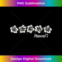 Hibiscus Flower T Hawaii Hawai'i - Deluxe PNG Sublimation Download - Challenge Creative Boundaries