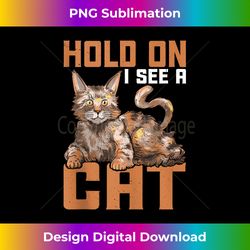 Hold On I See A Cat - Tank Top - Edgy Sublimation Digital File - Access the Spectrum of Sublimation Artistry