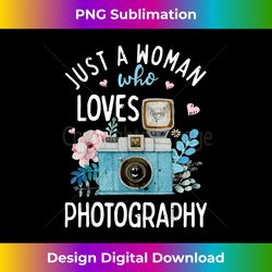just a woman who loves photography photographer camera lover - luxe sublimation png download - craft with boldness and assurance