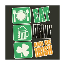 Eat drink and be Irish svg, Trending Svg, Patrick Svg, St Patricks Day, Be Irish Svg, Beer Drunk Svg, Drinking Beer Svg,